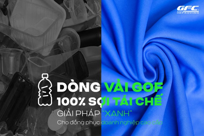 Dòng Vải GOF 100% Sợi Tái Chế - Giaỉ pháp xanh cho đồng phuc doanh nghiệp cao cấp